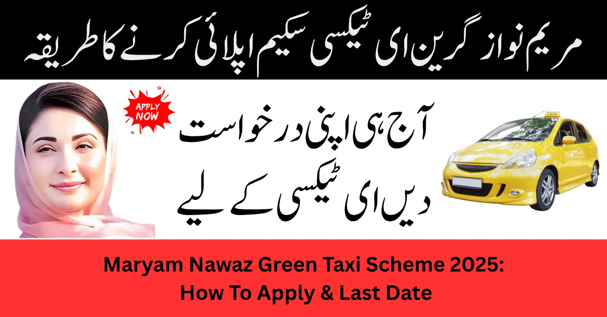 Maryam Nawaz Green Taxi Scheme 2025: How To Apply & Last Date