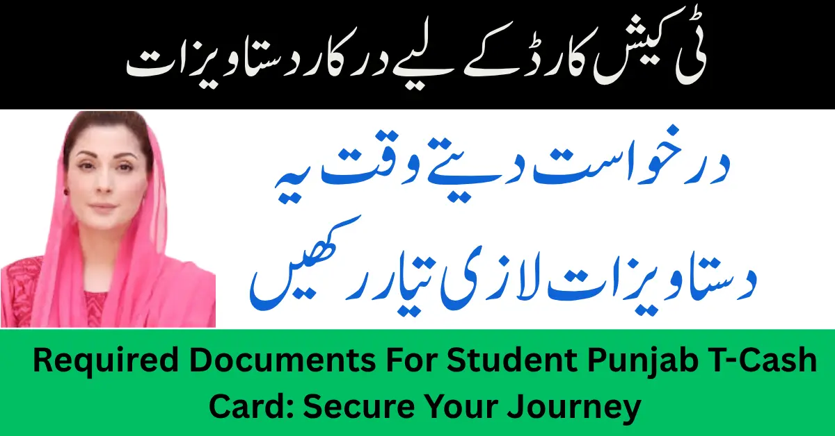 Required Documents For Student Punjab T-Cash Card: Secure Your Journey